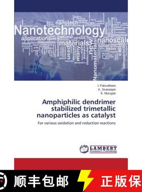 预订 Amphiphilic dendrimer stabilized trimetallic nanoparticles as catalyst [9783659757037]