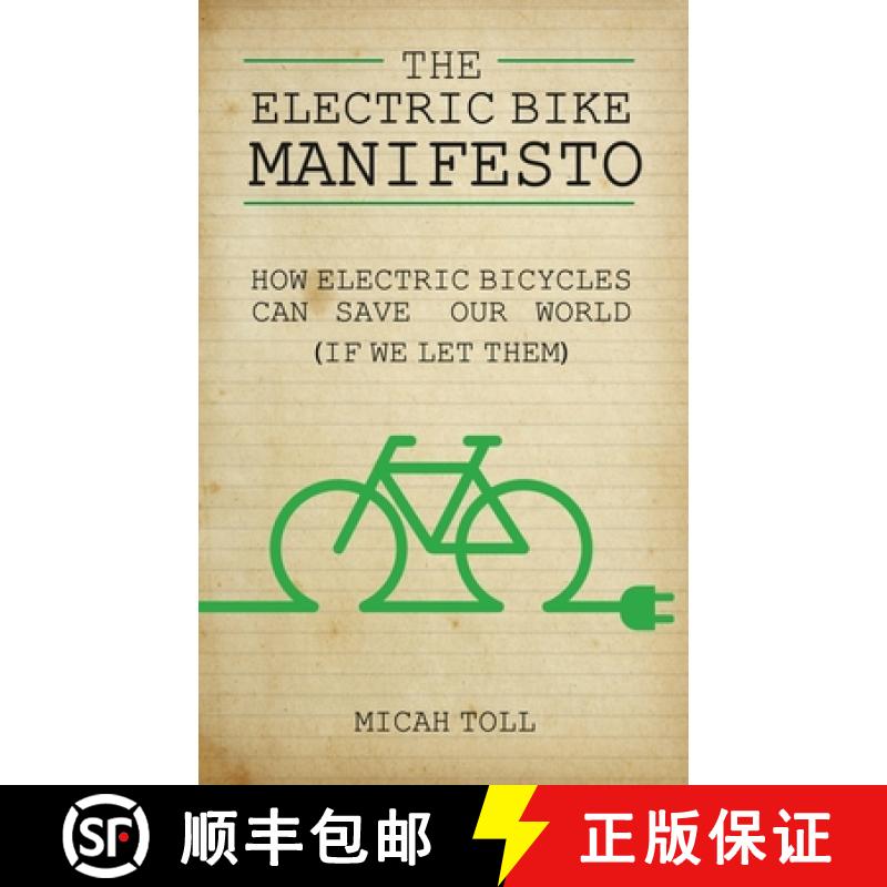 【3-4周达】The Electric Bike Manifesto: How Electric Bicycles Can Save Our World (If We Let Them) [9780989906739]