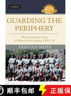 【3-4周达】Guarding the Periphery: The Australian Army in Papua New Guinea, 1951–75 - Guarding the P... [9781107195967]