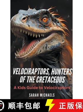 【3-4周达】Velociraptors, Hunters of the Cretaceous: A Kids Guide to Velociraptors [9798223027966]