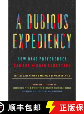 【3-4周达】A Dubious Expediency : How Race Preferences Damage Higher Education [9781641771320]