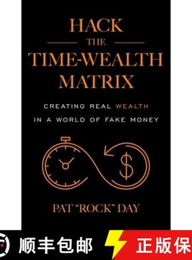 预订 Hack the Time Wealth Matrix: Creating Real Wealth in a World of Fake Money [9781544545813]
