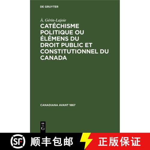 【3-4周达】精装 Catéchisme politique ou élémens du droit public et constitutionnel du Canada [9783112306468]