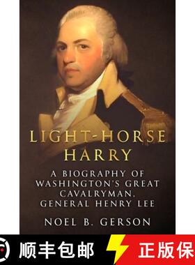 【3-4周达】Light-Horse Harry: A Biography of Washington's Great Cavalryman, General Henry Lee [9781800552470]