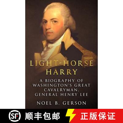【3-4周达】Light-Horse Harry: A Biography of Washington's Great Cavalryman, General Henry Lee [9781800552470]