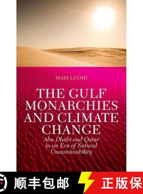 预订 The Gulf Monarchies and Climate Change: Abu Dhabi and Qatar in an Era of Natural Unsustainability [9780199387526]