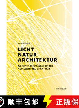 【3-4周达】Licht, Natur, Architektur: Ganzheitliche Lichtplanung Verstehen Und Anwenden [9783035624083]