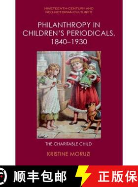 【3-4周达】Philanthropy in Children's Periodicals, 1840-1930: The Charitable Child [9781399521352]