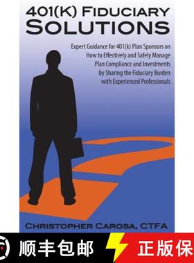 预订 401(k) Fiduciary Solutions: Expert Guidance for 401(k) Plan Sponsors on how to Effectively and S... [9781938465000]
