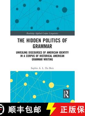 预订 精装 The Hidden Politics of Grammar: Unveiling Discourses of American Identity in a Corpus of Hi... [9781041209188]