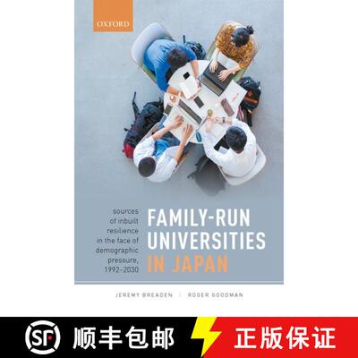 【3-4周达】精装 Family-Run Universities in Japan: Sources of Inbuilt Resilience in the Face of Demogr... [9780198863496]