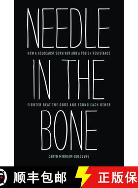 预订 Needle in the Bone: How a Holocaust Survivor and a Polish Resistance Fighter Beat the Odds and F... [9781612345680]
