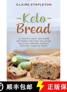 【3-4周达】Keto Bread: 50 Quick & Easy Low-Carb Ketogenic Recipes Including Delicious Breads, Bagels,... [9781922346070]
