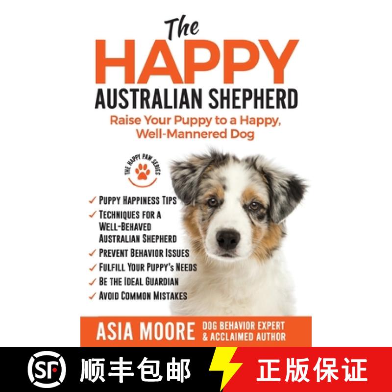 【3-4周达】The Happy Australian Shepherd: Raise Your Puppy to a Happy, Well-Mannered Dog [9781913586263]