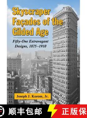 【3-4周达】Skyscraper Facades of the Gilded Age : Fifty-One Extravagant Designs, 1875-1910 [9780786470723]
