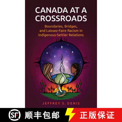 【3-4周达】Canada at a Crossroads – Boundaries, Bridges, and Laissez–Faire Racism in Indigenous–Se... [9781442614475]
