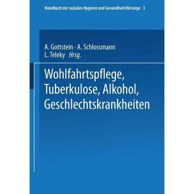 【4周达】Wohlfahrtspflege Tuberkulose . Alkohol Geschlechtskrankheiten [9783662389638]