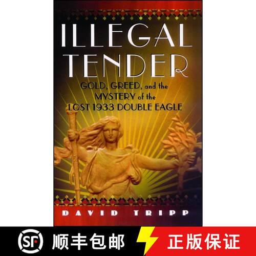 【3-4周达】Illegal Tender : Gold, Greed, and the Mystery of the Lost 1933 Double Eagle [9780743274357]