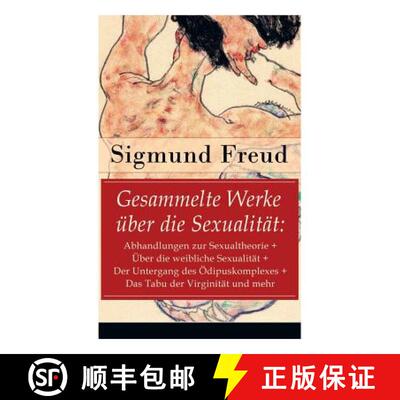【3-4周达】Gesammelte Werke uber die Sexualitat: Abhandlungen zur Sexualtheorie + UEber die weibliche... [9788026887362]