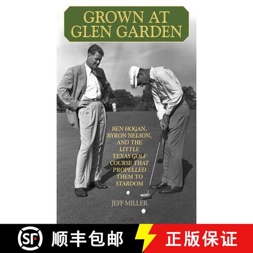 【3-4周达】Grown at Glen Garden: Ben Hogan, Byron Nelson, and the Little Texas Golf Course that Prope... [9781616088415]