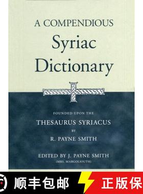 【3-4周达】A Compendious Syriac Dictionary: Founded Upon the Thesaurus Syriacus of R. Payne Smith [9781575060323]