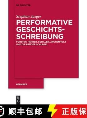 预订 Performative Geschichtsschreibung: Forster, Herder, Schiller, Archenholz Und Die Bruder Schlegel [9783110259087]