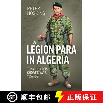 【3-4周达】A Legion Para in Algeria: Tony Hunter-Choat's War, 1957-62 [9781915113726]