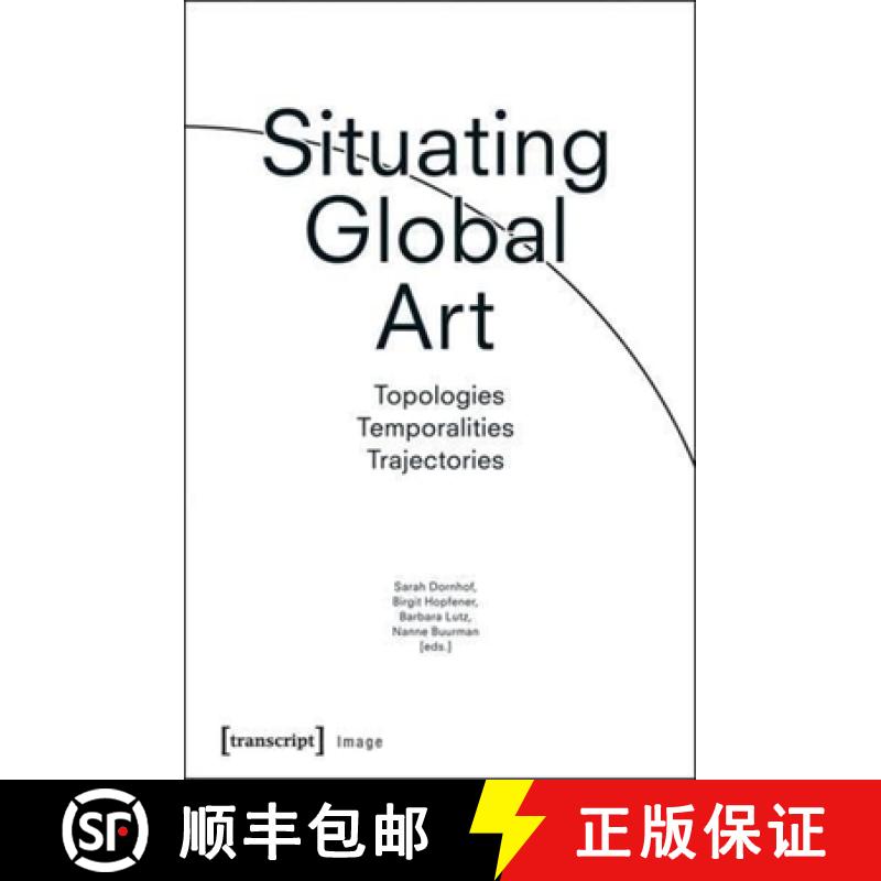 【3-4周达】Situating Global Art: Topologies - Temporalities - Trajectories [9783837633979]
