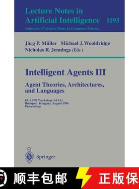 【3-4周达】Intelligent Agents III. Agent Theories, Architectures, and Languages: Ecai'96 Workshop (At... [9783540625070]