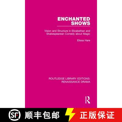 【3-4周达】精装 Enchanted Shows: Vision and Structure in Elizabethan and Shakespearean Comedy about M... [9781138234949]