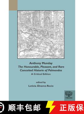 【3-4周达】Anthony Munday: The Honourable, Pleasant and Rare Conceited Historie of Palmendos: A Criti... [9781580444828]