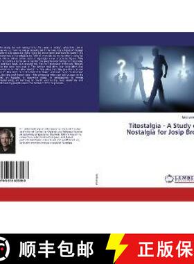 预订 Titostalgia - A Study of Nostalgia for Josip Broz [9783659803093]