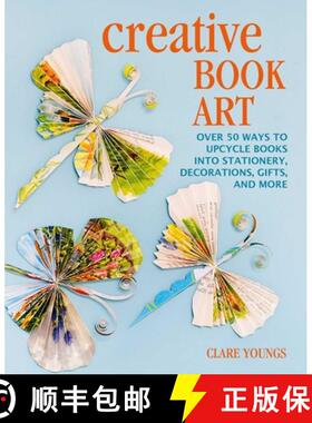 【3-4周达】Creative Book Art: Over 50 Ways to Upcycle Books Into Stationery, Decorations, Gifts, and ... [9781800651180]