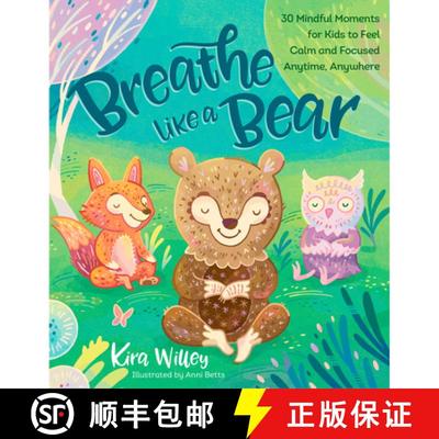 【3-4周达】Breathe Like a Bear: 30 Mindful Moments for Kids to Feel Calm and Focused Anytime, Anywhere [9781623368852]