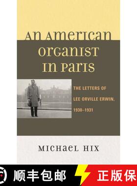 【3-4周达】精装 An American Organist in Paris : The Letters of Lee Orville Erwin, 1930-1931 [9780810883383]