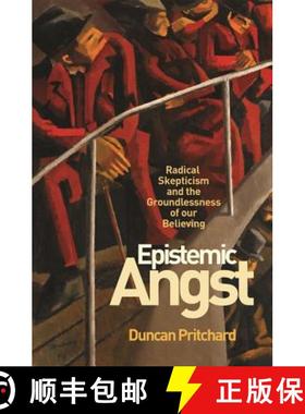【3-4周达】认知焦虑 Epistemic Angst: Radical Skepticism and the Groundlessness of Our Believing [9780691183435]