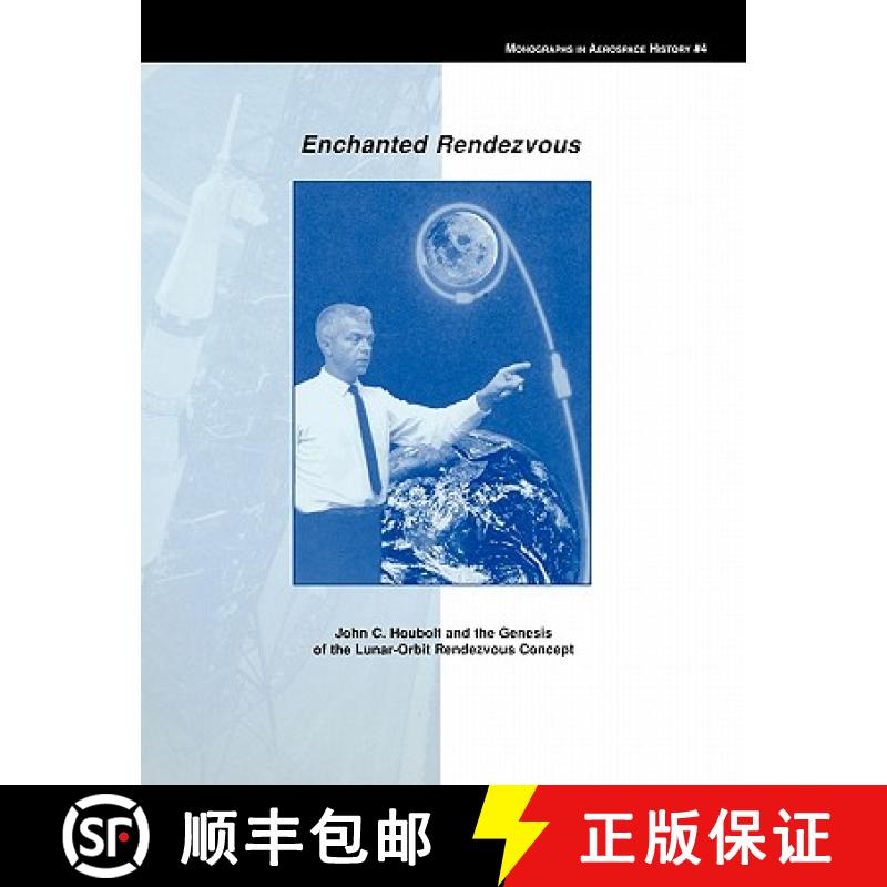 【2-3周达】Enchanted Rendezvous: John C. Houbolt and the Genesis of the Lunar-Orbit Rendezvous Concep... [9781780393148]