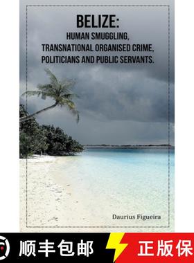 【3-4周达】Belize: Human Smuggling, Transnational Organised Crime, Politicians And Public Servants [9789769678811]