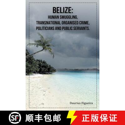 【3-4周达】Belize: Human Smuggling, Transnational Organised Crime, Politicians And Public Servants [9789769678811]