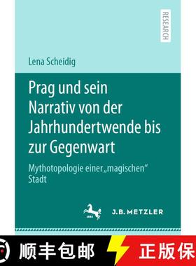 【3-4周达】Prag und sein Narrativ von der Jahrhundertwende bis zur Gegenwart : Mythotopologie einer ... [9783662622551]