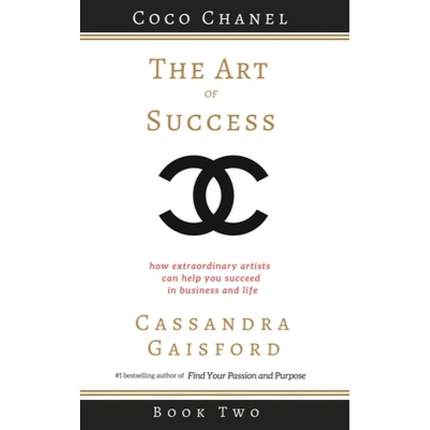【4周达】The Art of Success: Coco Chanel: How Extraordinary Artists Can Help You Succeed in Business ... [9781990020193]