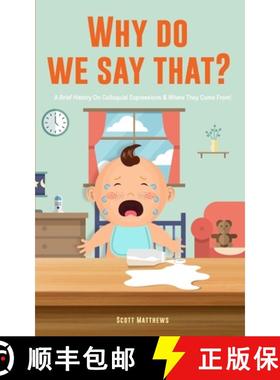 预订 Why Do We Say That? 101 Idioms, Phrases, Sayings & Facts! A Brief History On Colloquial Expressi... [9781922531551]