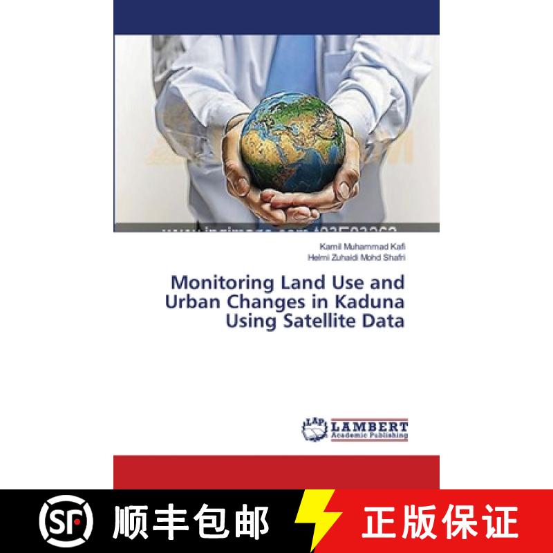 预订 Monitoring Land Use and Urban Changes in Kaduna Using Satellite Data [9783659477812]