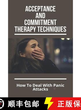 预订 Acceptance And Commitment Therapy Techniques: How To Deal With Panic Attacks: Understanding What... [9798737191016]