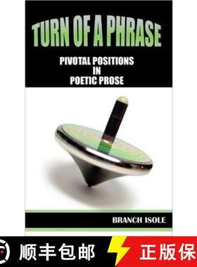 预订 Turn of a Phrase Pivotal Positions in Poetic Prose [9780982658505]