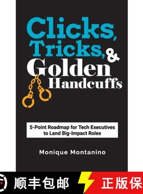【3-4周达】Clicks, Tricks, & Golden Handcuffs: 5-Point Roadmap for Tech Executives to Land Big-Impact... [9781737746201]