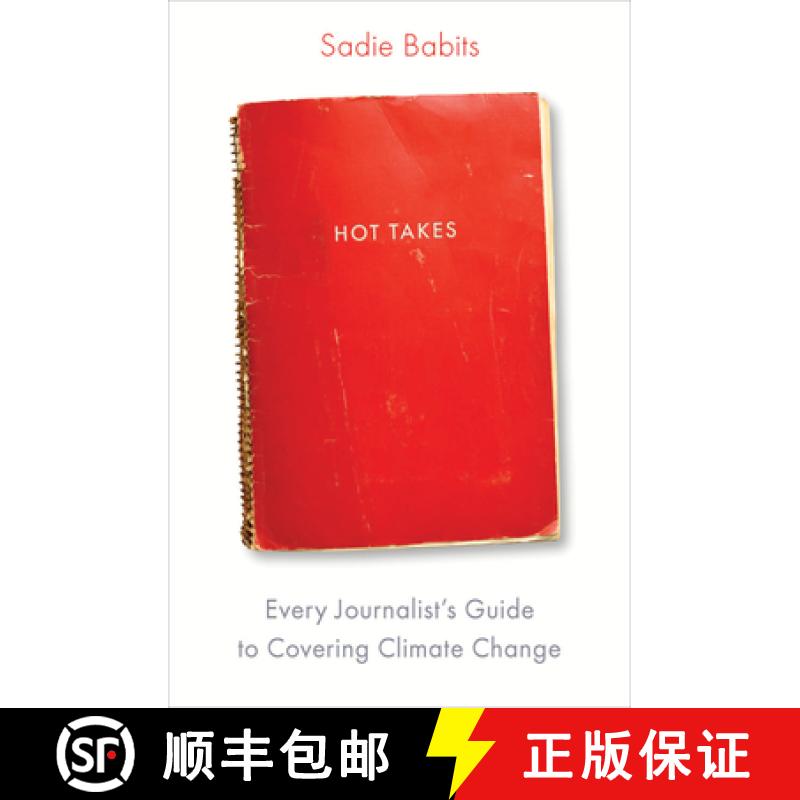 【3-4周达】Hot Takes : Every Journalist's Guide to Covering Climate Change [9781642832754]