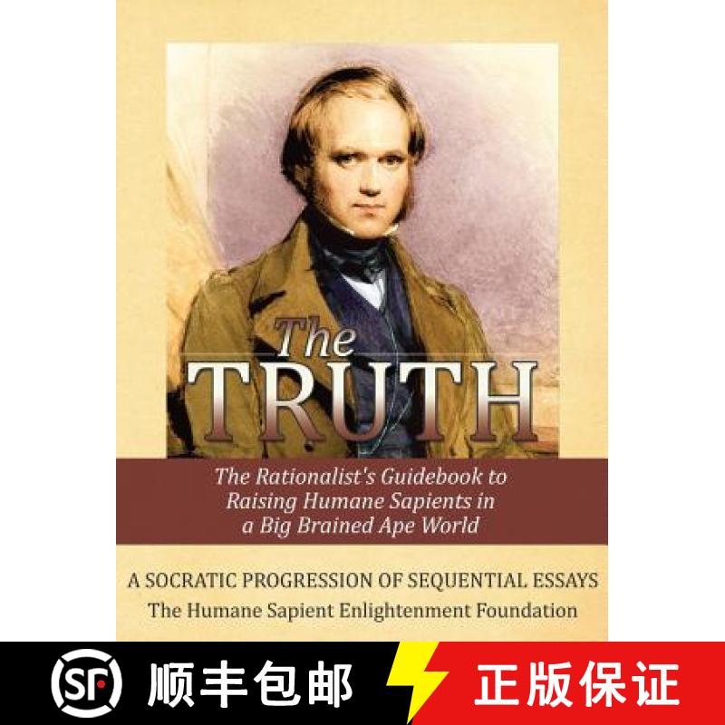 预订 The Truth: The Rationalist's Guidebook to Raising Humane Sapients in a Big Brained Ape World [9780615817682]