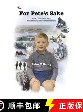 预订 For Pete's Sake: Part I - 1939 to 1970, Entertaining Tales of Providence [9781543780574]