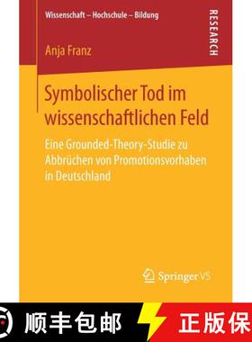 【3-4周达】Symbolischer Tod im wissenschaftlichen Feld : Eine Grounded-Theory-Studie zu Abbrüchen vo... [9783658208837]